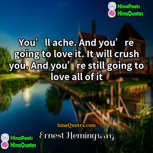 Ernest Hemingway Quotes | You’ll ache. And you’re going to love